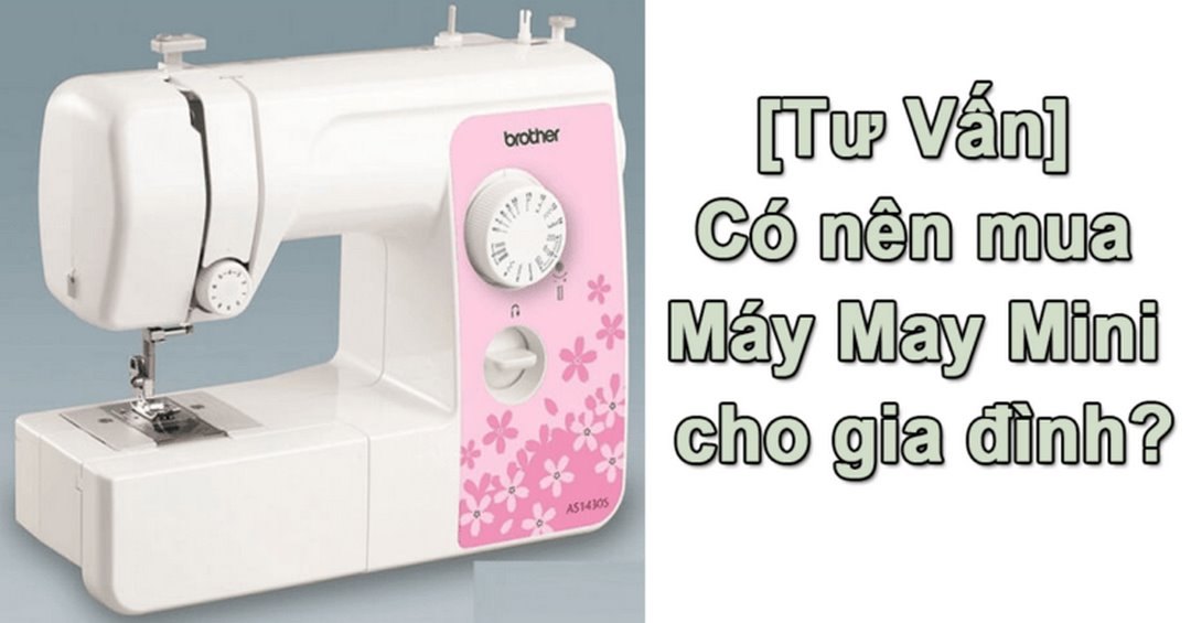 Kinh nghiệm mua máy may mini tốt nhất ra sao?